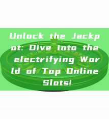 Unlock the Jackpot: Dive into the electrifying World of Top Online Slots!