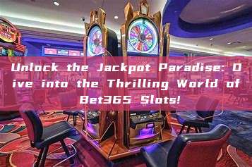 Unlock the Jackpot Paradise: Dive into the Thrilling World of Bet365 Slots!