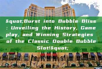 "Burst into Bubble Bliss: Unveiling the History, Gameplay, and Winning Strategies of the Classic Double Bubble Slot!"