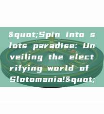 "Spin into slots paradise: Unveiling the electrifying world of Slotomania!"