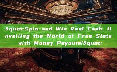 "Spin and Win Real Cash: Unveiling the World of Free Slots with Money Payouts!"