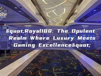 "Royal188: The Opulent Realm Where Luxury Meets Gaming Excellence"