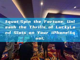 "Spin the Fortune: Unleash the Thrills of LuckyLand Slots on Your iPhone!"