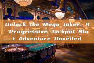 Unlock the Mega Joker: A Progressive Jackpot Slot Adventure Unveiled