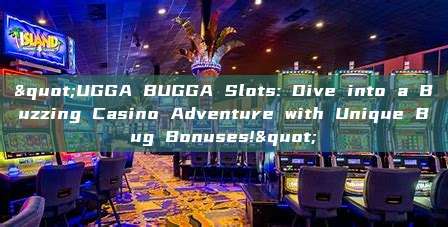 "UGGA BUGGA Slots: Dive into a Buzzing Casino Adventure with Unique Bug Bonuses!"