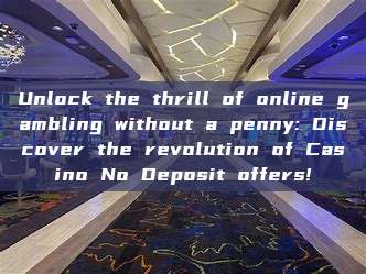 Unlock the thrill of online gambling without a penny: Discover the revolution of Casino No Deposit offers!