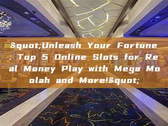 "Unleash Your Fortune: Top 5 Online Slots for Real Money Play with Mega Moolah and More!"