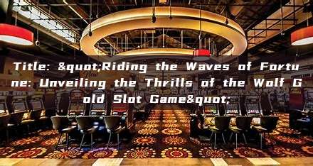 Title: "Riding the Waves of Fortune: Unveiling the Thrills of the Wolf Gold Slot Game"