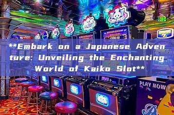 **Embark on a Japanese Adventure: Unveiling the Enchanting World of Kaiko Slot**