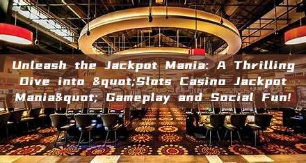 Unleash the Jackpot Mania: A Thrilling Dive into "Slots Casino Jackpot Mania" Gameplay and Social Fun!