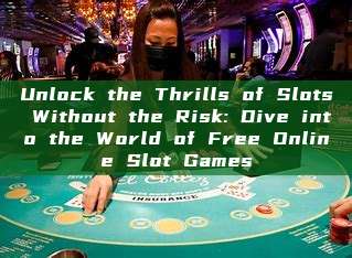 Unlock the Thrills of Slots Without the Risk: Dive into the World of Free Online Slot Games