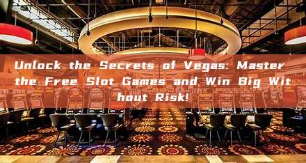 Unlock the Secrets of Vegas: Master the Free Slot Games and Win Big Without Risk!