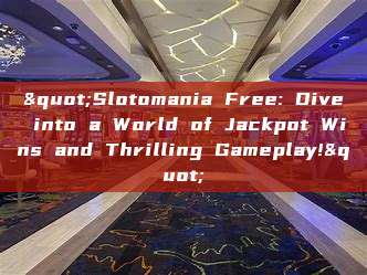 "Slotomania Free: Dive into a World of Jackpot Wins and Thrilling Gameplay!"