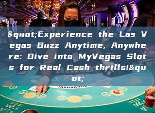 "Experience the Las Vegas Buzz Anytime, Anywhere: Dive into MyVegas Slots for Real Cash thrills!"