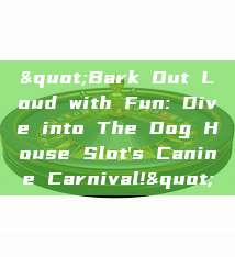 "Bark Out Loud with Fun: Dive into The Dog House Slot's Canine Carnival!"