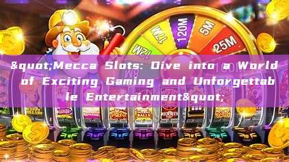 "Mecca Slots: Dive into a World of Exciting Gaming and Unforgettable Entertainment"