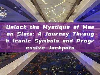 Unlock the Mystique of Mason Slots: A Journey Through Iconic Symbols and Progressive Jackpots