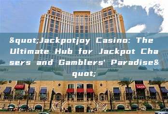 "Jackpotjoy Casino: The Ultimate Hub for Jackpot Chasers and Gamblers' Paradise"