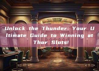 Unlock the Thunder: Your Ultimate Guide to Winning at Thor Slots!