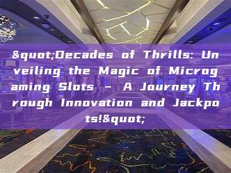 "Decades of Thrills: Unveiling the Magic of Microgaming Slots – A Journey Through Innovation and Jackpots!"