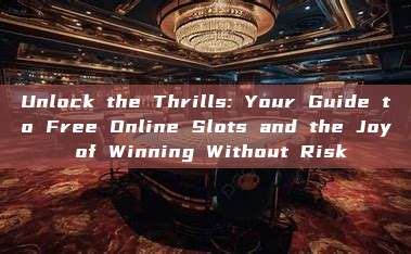 Unlock the Thrills: Your Guide to Free Online Slots and the Joy of Winning Without Risk