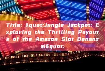 Title: "Jungle Jackpot: Exploring the Thrilling Payouts of the Amazon Slot Bonanza!"