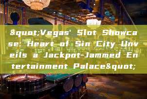 "Vegas' Slot Showcase: Heart of Sin City Unveils a Jackpot-Jammed Entertainment Palace"