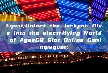 "Unlock the Jackpot: Dive into the electrifying World of Agen69 Slot Online Gaming!"