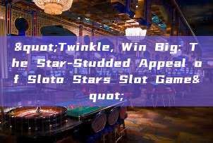 "Twinkle, Win Big: The Star-Studded Appeal of Sloto Stars Slot Game"