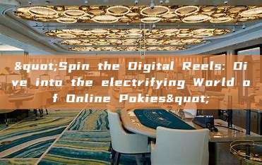 "Spin the Digital Reels: Dive into the electrifying World of Online Pokies"