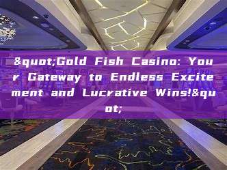 "Gold Fish Casino: Your Gateway to Endless Excitement and Lucrative Wins!"