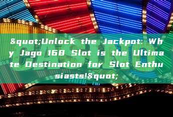 "Unlock the Jackpot: Why Jago 168 Slot is the Ultimate Destination for Slot Enthusiasts!"