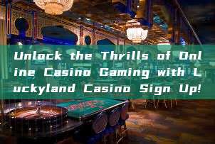 Unlock the Thrills of Online Casino Gaming with Luckyland Casino Sign Up!